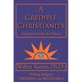 A Credible Christianity: Saving Jesus from the Church
