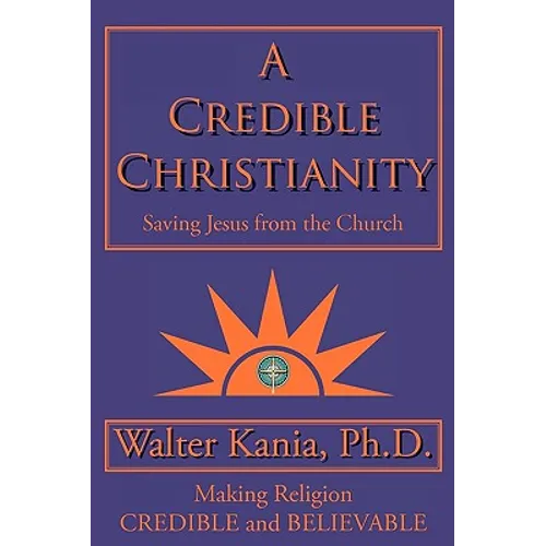 A Credible Christianity: Saving Jesus from the Church