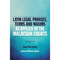 Latin Legal Phrases, Terms and Maxims as Applied by the Malaysian Courts