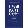 I Will NOT Forgive: A Surprisingly Spiritual Guide - From Pain, Anger & Resentment, To Inner & Outer Peace