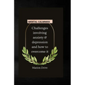 Mental Calmness: Challenges involving anxiety and depression and how to overcome it