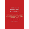 Dare to Be You, Authorolearywrites: A Collection of Short Stories and Essays That Will Enlighten, Inform, and Delight Your Heart, and Hopefully, Make
