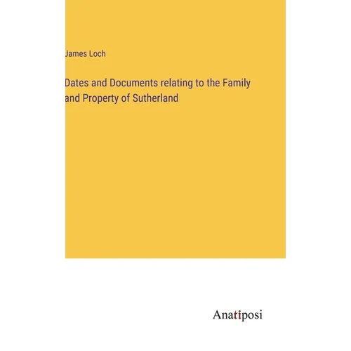 Dates and Documents relating to the Family and Property of Sutherland