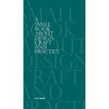 A Small Book About Design Craft and Practice