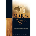 Born Again: How to Maximize Your New Life in Christ