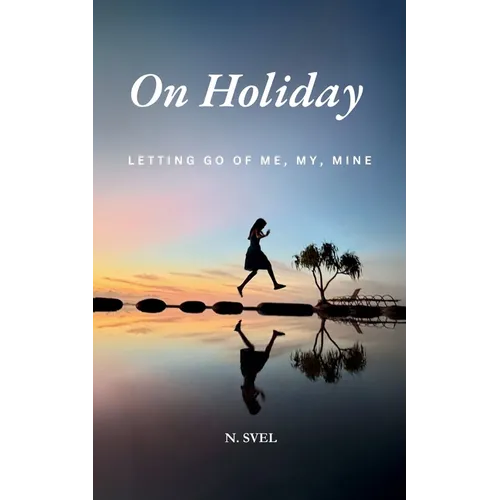 On Holiday: Letting Go of Me, My, Mine