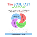 The Soul Fast Workbook: A 40 Day Fast To Eliminate Toxic Thoughts & Emotions That Eat Away At Your Happiness & Undermine Your Success