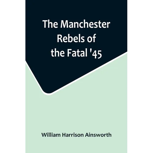 The Manchester Rebels of the Fatal '45