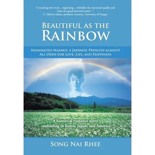Beautiful as the Rainbow: Nashimoto Masako, a Japanese Princess Against All Odds for Love, Life, and Happiness