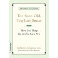 Too Soon Old, Too Late Smart: Thirty True Things You Need to Know Now