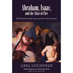 Abraham, Isaac, and the Altar of Fire: Did God foretell the future sacrifice of his own son?