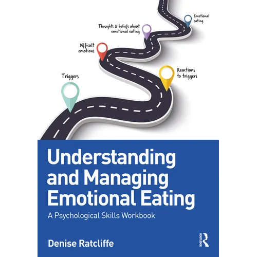 Understanding and Managing Emotional Eating: A Psychological Skills Workbook