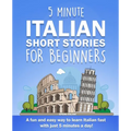5 Minute Italian Short Stories for Beginners: A fun and easy way to learn Italian fast with just 5 minutes a day!