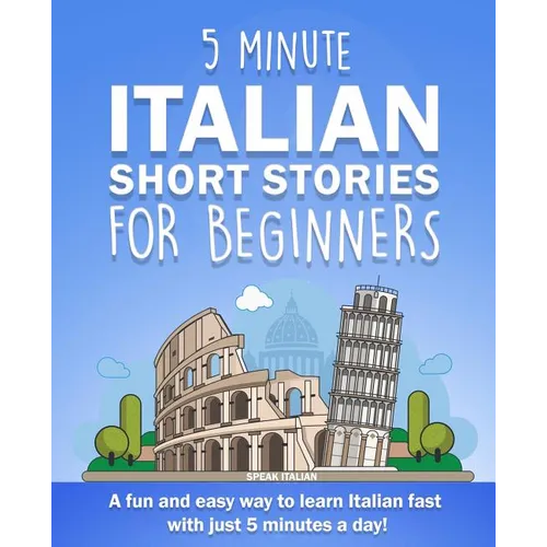5 Minute Italian Short Stories for Beginners: A fun and easy way to learn Italian fast with just 5 minutes a day!