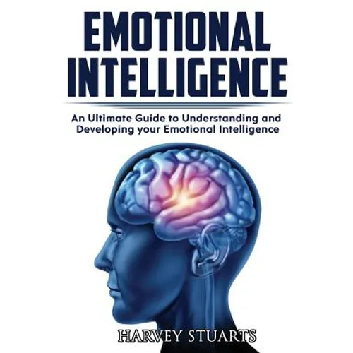 Emotional Intelligence: Build Self Confidence, Improve Interpersonal Connection, Control your Emotions, Become a Leader, Be loved, EQ Mastery,