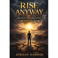Rise Anyway: The Story of a Man Who Refused to Break