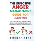 The Effective Anger Management Guide for Parents - Paperback