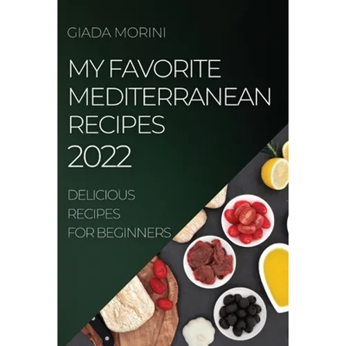 My Favorite Mediterranean Recipes 2022: Delicious Recipes for Beginners