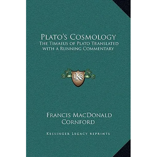 Plato's Cosmology: The Timaeus of Plato Translated with a Running Commentary