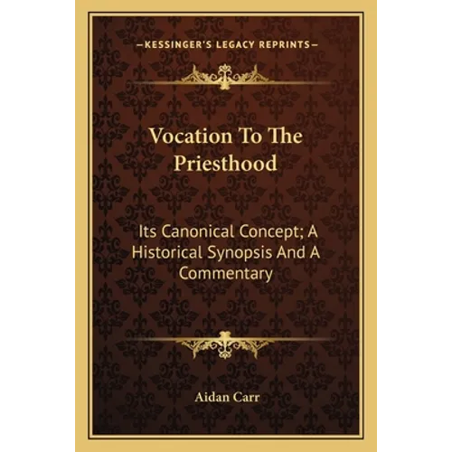Vocation To The Priesthood: Its Canonical Concept; A Historical Synopsis And A Commentary