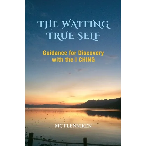 The Waiting True Self: Guidance for Discovery with the I Ching