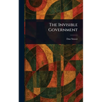 The Invisible Government - Hardcover