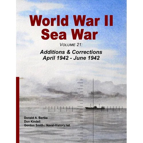 World War II Sea War, Volume 21: Additions & Corrections April 1942 - June 1942