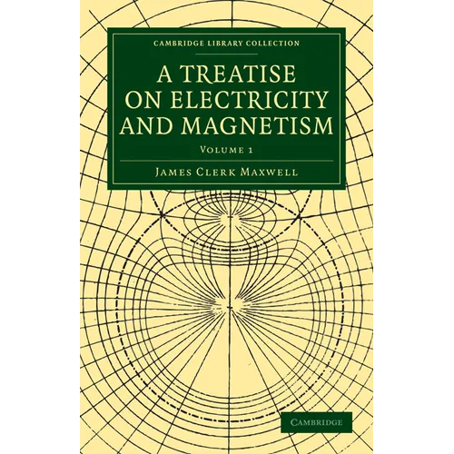A Treatise on Electricity and Magnetism - Volume 1