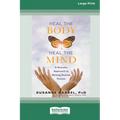 Heal the Body, Heal the Mind: A Somatic Approach to Moving Beyond Trauma (16pt Large Print Edition)
