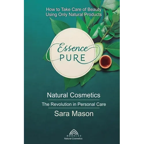 Essence Pure: Natural Cosmetics - The Revolution in Personal Care