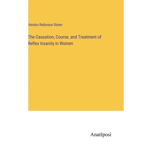 The Causation, Course, and Treatment of Reflex Insanity in Women