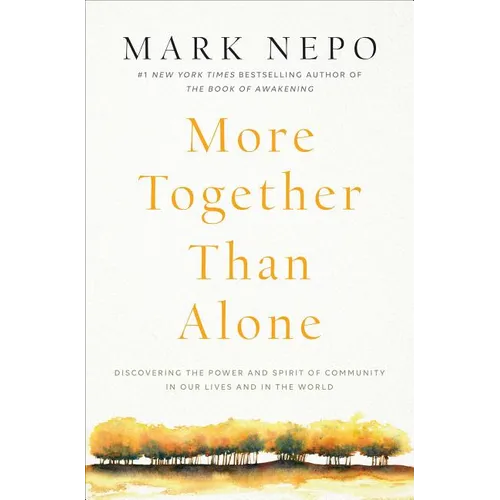 More Together Than Alone: Discovering the Power and Spirit of Community in Our Lives and in the World