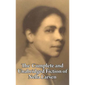 The Complete and Unabridged Fiction of Nella Larsen: Quicksand, Passing, and the Complete Short Fiction