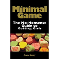 Minimal Game: The No-Nonsense Guide to Getting Girls