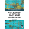 Ethics, Misconduct and the Financial Services Industry: Towards a Theory of Moral Business