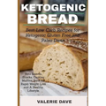 Ketogenic bread: Best Low Carb Recipes for Ketogenic Gluten Free and Paleo Diets. Keto Loaves, Snacks, Cookies, Muffins, Buns for Rapid Weight Loss an