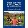 Child Custody Evaluation & Mediation Preparation: Self-Help Preparation for Family Court Services (FCS) Child Custody Mediation and Child Custody Eval