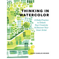 Thinking in Watercolor: A Daily Practice to Unlock Your Creativity & Discover Your Inner Artist
