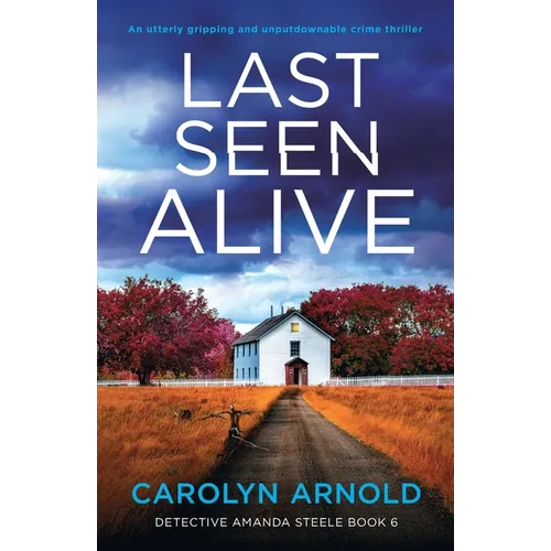Last Seen Alive: An utterly gripping and unputdownable crime thriller