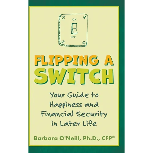 Flipping a Switch: Your Guide to Happiness and Financial Security in Later Life