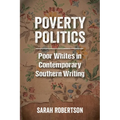 Poverty Politics: Poor Whites in Contemporary Southern Writing