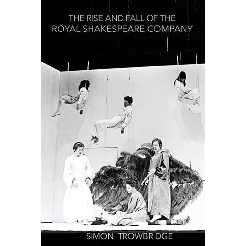 The Rise and Fall of the Royal Shakespeare Company: An Illustrated History