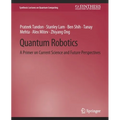 Quantum Robotics: A Primer on Current Science and Future Perspectives