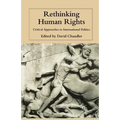 Rethinking Human Rights: Critical Approaches to International Politics