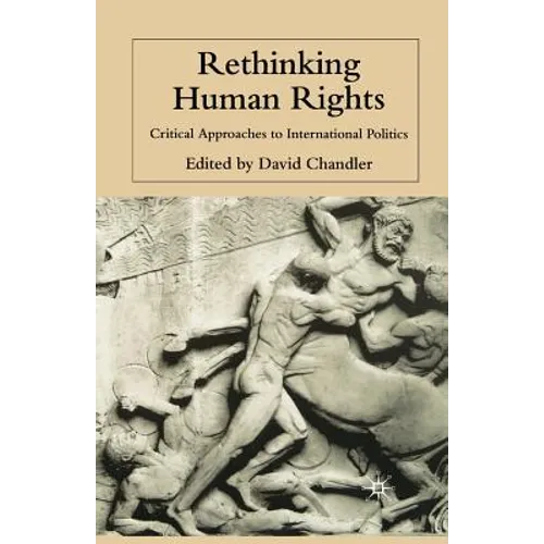 Rethinking Human Rights: Critical Approaches to International Politics