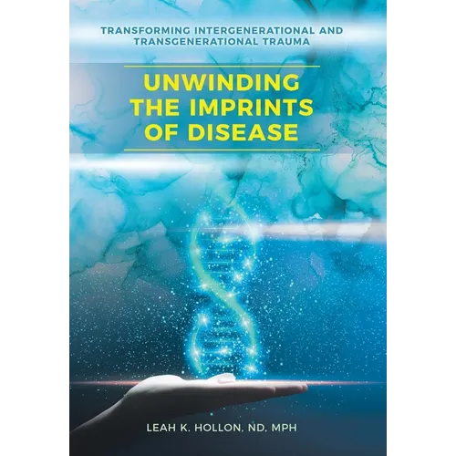 Unwinding the Imprints of Disease: Transforming Intergenerational and Transgenerational Trauma