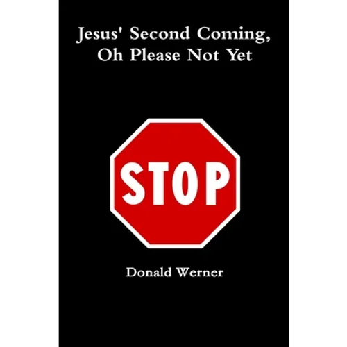 Jesus Second Coming, Oh Please Not Yet