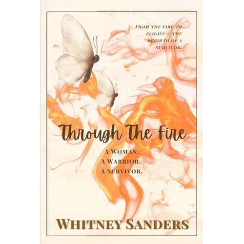 Through The Fire: A Woman. A Warrior. A Survivor.