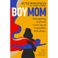 Boymom: Reimagining Boyhood in the Age of Impossible Masculinity