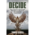 Decide: How to Replace Your Fictions with Truth, Go Big in Life, and Transform Audaciously